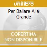 Per Ballare Alla Grande cd
