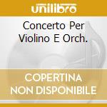 Concerto Per Violino E Orch. cd musicale di BACH J.S.