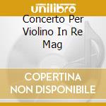 Concerto Per Violino In Re Mag cd