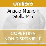 Angelo Mauro - Stella Mia cd musicale di Gianni Sacco