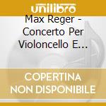 Max Reger - Concerto Per Violoncello E Pianoforte cd