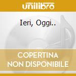 Ieri, Oggi.. cd