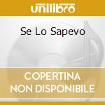 Se Lo Sapevo cd