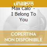Max Calo' - I Belong To You cd musicale di Max Calo'
