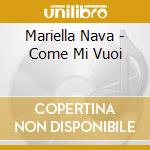 Mariella Nava - Come Mi Vuoi cd musicale di Mariella Nava