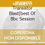 Transistor Blast(best Of Bbc Session cd musicale di XTC