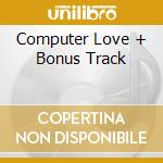 Computer Love + Bonus Track cd musicale di UNCONDITIONAL