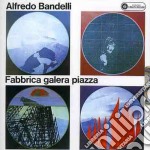 Alfredo Bandelli - Fabbrica, Galera, Piazza
