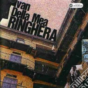 Ivan Della Mea - Ringhera cd musicale di DELLA MEA IVAN