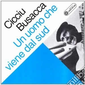 Cicciu Busacca - Un Uomo Che Viene Dal Sud cd musicale di Cicciu Busacca