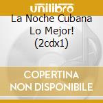 La Noche Cubana Lo Mejor! (2cdx1) cd