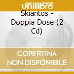 Skiantos - Doppia Dose (2 Cd) cd musicale di SKIANTOS