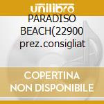 PARADISO BEACH(22900 prez.consigliat cd musicale di ARTISTI VARI