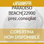 PARADISO BEACH(22900 prez.consigliat cd