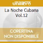 La Noche Cubana Vol.12 cd musicale di ARTISTI VARI