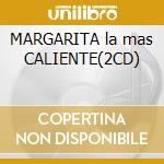 MARGARITA la mas CALIENTE(2CD) cd musicale di ARTISTI VARI