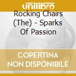 Rocking Chairs (The) - Sparks Of Passion cd musicale di ROCKING CHAIRS
