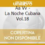 Aa Vv - La Noche Cubana Vol.18 cd