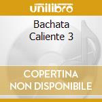 Bachata Caliente 3 cd