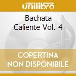 Bachata Caliente Vol. 4 cd