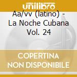 Aa/vv (latino) - La Noche Cubana Vol. 24 cd