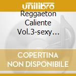 Reggaeton Caliente Vol.3-sexy Mamis Del cd musicale di ARTISTI VARI