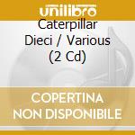 Caterpillar Dieci / Various (2 Cd) cd