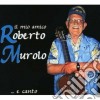 Roberto Murolo - Il Mio Amico Roberto Murolo... E Canto cd