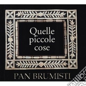 Pan Brumisti - Quelle Piccole Cose (2 Cd) cd musicale di ARTISTI VARI
