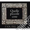 Pan Brumisti - Quelle Piccole Cose (2 Cd) cd