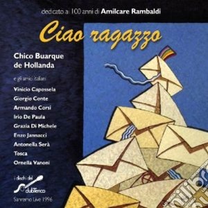 Chico Buarque De Hollanda & Amici Italiani - Ciao Ragazzo (2 Cd) cd musicale di De hollanda chico bu