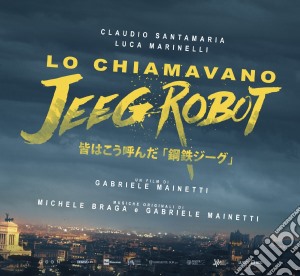 Michele Braga / Gabriele Mainetti - Lo Chiamavano Jeeg Robot cd musicale di Mainetti Gabriele