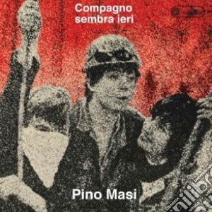 Pino Masi - Compagno Sembra Ieri cd musicale di Pino Masi