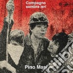 Pino Masi - Compagno Sembra Ieri