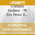 Cristiano Godano - Mi Ero Perso Il Cuore cd
