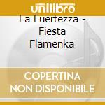 La Fuertezza - Fiesta Flamenka cd musicale di LA FUERTEZZA