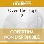 Over The Top 2 cd musicale di New Music