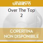 Over The Top 2 cd