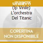 (lp Vinile) L'orchestra Del Titanic cd