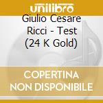 Giulio Cesare Ricci - Test (24 K Gold) cd