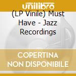 (LP Vinile) Must Have - Jazz Recordings lp vinile di Must Have