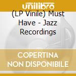 (LP Vinile) Must Have - Jazz Recordings vinile