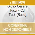 Giulio Cesare Ricci - Cd Test (Sacd) cd