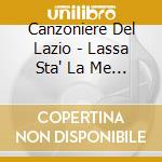 Canzoniere Del Lazio - Lassa Sta' La Me Creatura (Sacd) cd musicale di Canzoniere Del Lazio