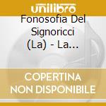 Fonosofia Del Signoricci (La) - La Fonosofia Del Signoricci (Sacd) cd