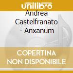 Andrea Castelfranato - Anxanum cd musicale di Andrea Castelfranato