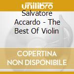 Salvatore Accardo - The Best Of Violin cd musicale di Salvatore Accardo
