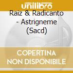 Raiz & Radicanto - Astrigneme (Sacd) cd
