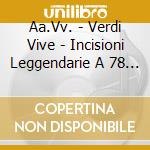 Aa.Vv. - Verdi Vive - Incisioni Leggendarie A 78 Giri Dal 1903 Al 1947 (2 Cd) cd