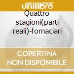 Quattro stagioni(parti reali)-fornaciari cd
